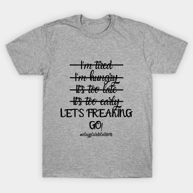 Let's freaking go! T-Shirt by britninicole2012